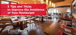 5 Tips and Tricks to Improve the Ambience of Your Restaurant