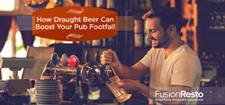 6 Ways Draught Beer Can Boost Your Pub Footfall
